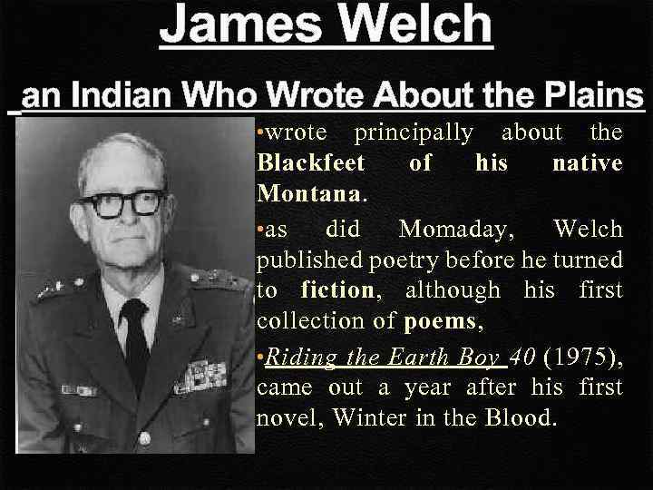 James Welch an Indian Who Wrote About the Plains • wrote principally about the