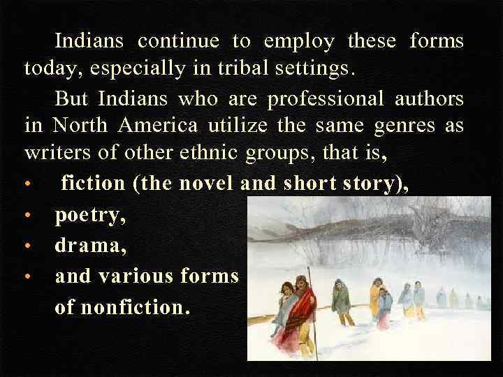 Indians continue to employ these forms today, especially in tribal settings. But Indians who