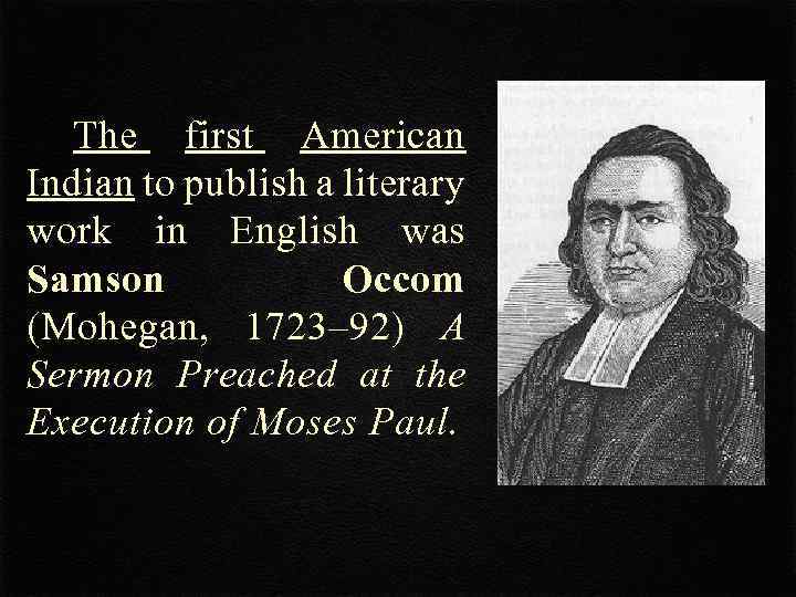 The first American Indian to publish a literary work in English was Samson Occom