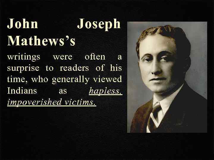 John Joseph Mathews’s writings were often a surprise to readers of his time, who