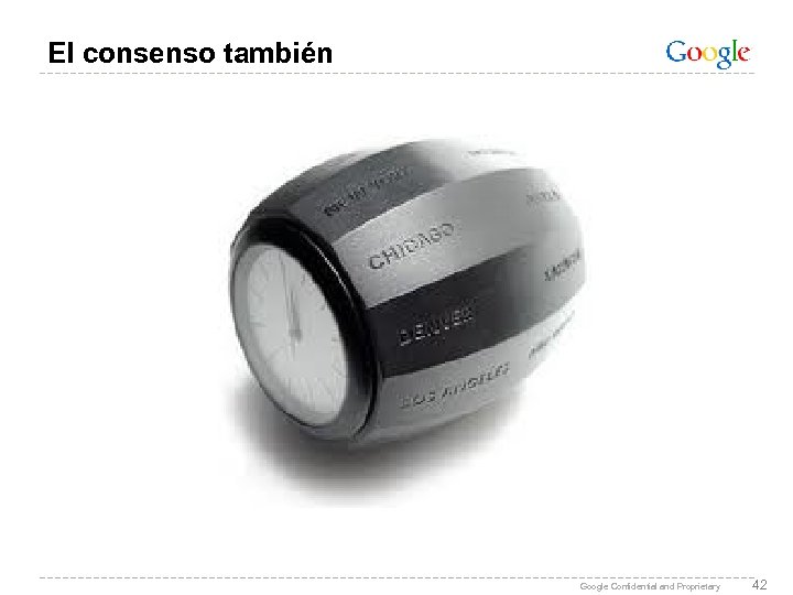 El consenso también Google Confidential and Proprietary 42 