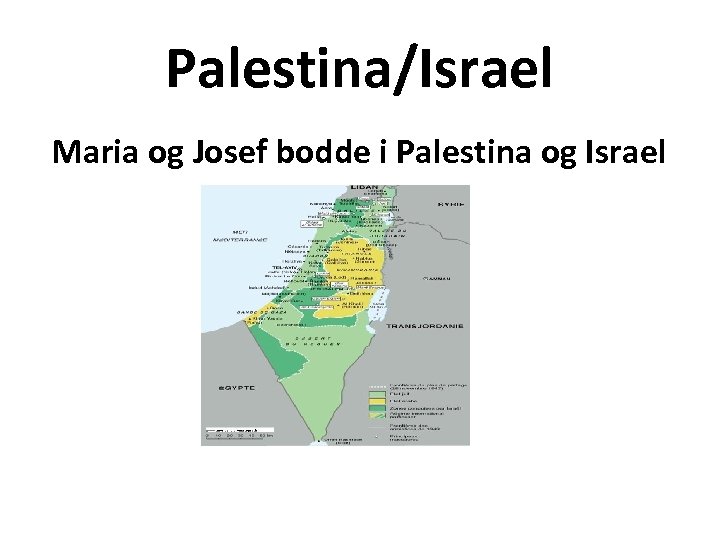 Palestina/Israel Maria og Josef bodde i Palestina og Israel 