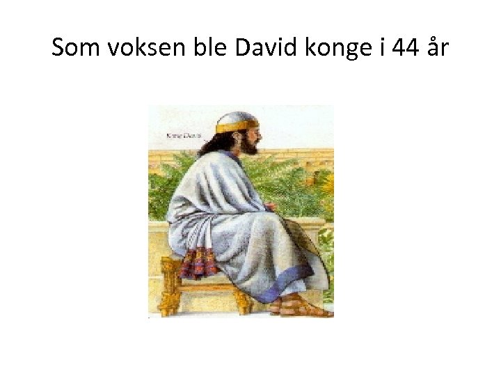 Som voksen ble David konge i 44 år 