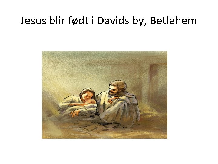 Jesus blir født i Davids by, Betlehem 