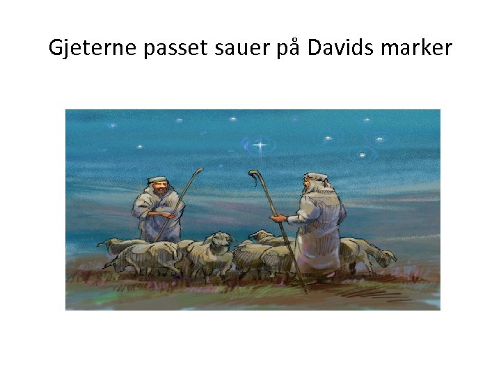 Gjeterne passet sauer på Davids marker 