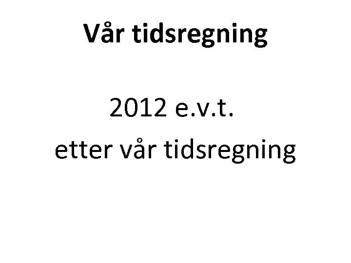 Vår tidsregning 2012 e. v. t. etter vår tidsregning 