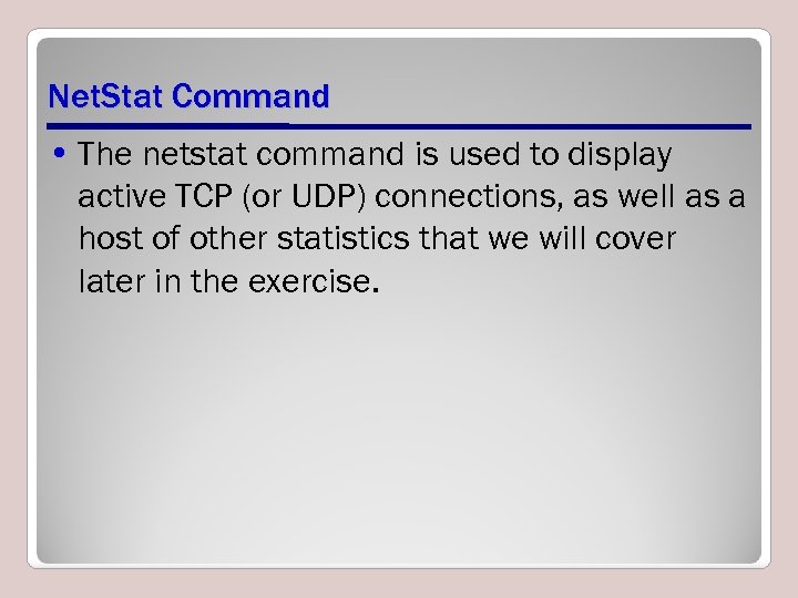 Net. Stat Command • The netstat command is used to display active TCP (or