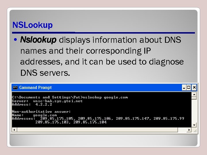NSLookup • Nslookup displays information about DNS names and their corresponding IP addresses, and