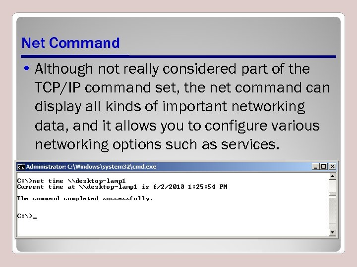 Net Command • Although not really considered part of the TCP/IP command set, the