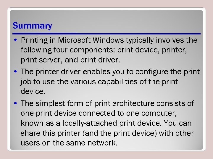 Summary • Printing in Microsoft Windows typically involves the following four components: print device,