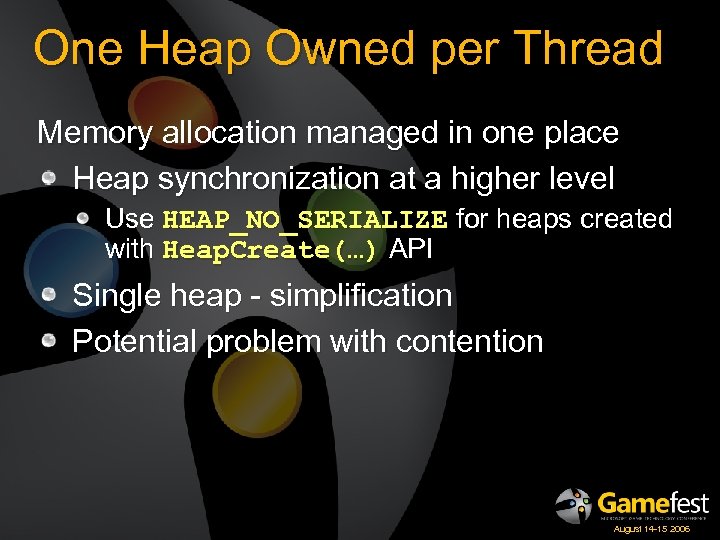 One Heap Owned per Thread Memory allocation managed in one place Heap synchronization at