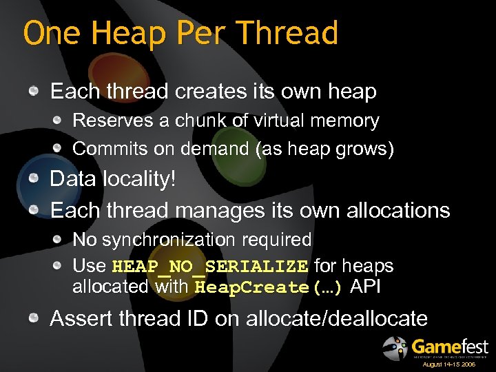 One Heap Per Thread Each thread creates its own heap Reserves a chunk of