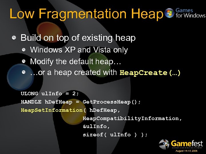 Low Fragmentation Heap Build on top of existing heap Windows XP and Vista only