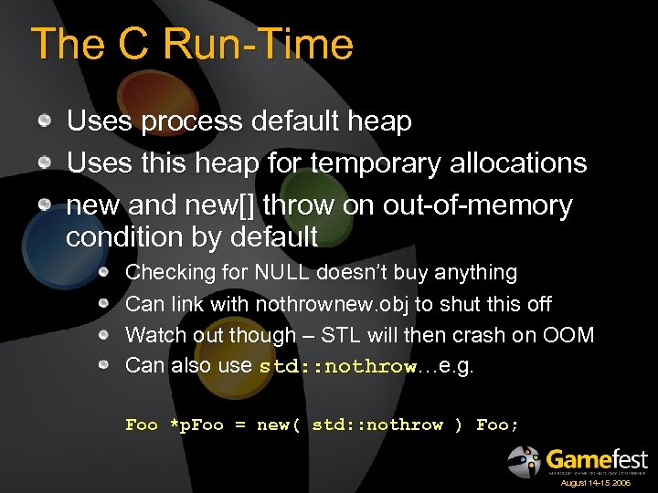 The C Run-Time Uses process default heap Uses this heap for temporary allocations new