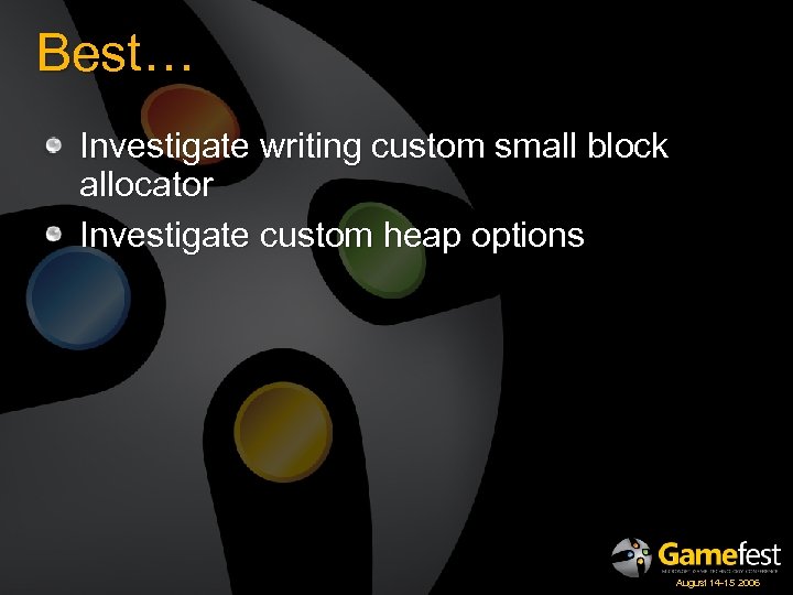 Best… Investigate writing custom small block allocator Investigate custom heap options August 14 -15
