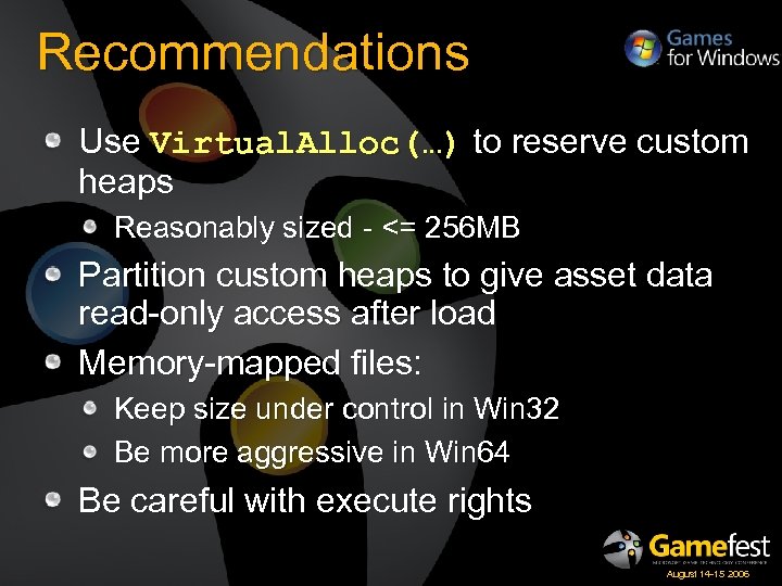 Recommendations Use Virtual. Alloc(…) to reserve custom heaps Reasonably sized - <= 256 MB