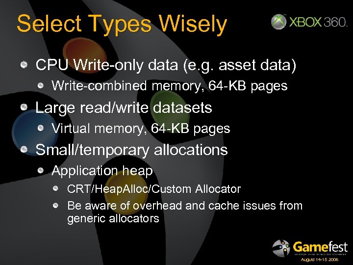 Select Types Wisely CPU Write-only data (e. g. asset data) Write-combined memory, 64 -KB