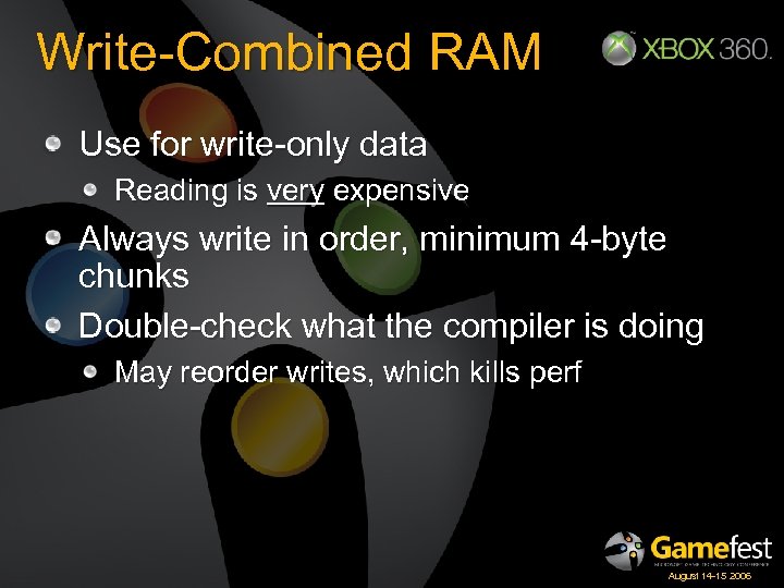 Write-Combined RAM Use for write-only data Reading is very expensive Always write in order,