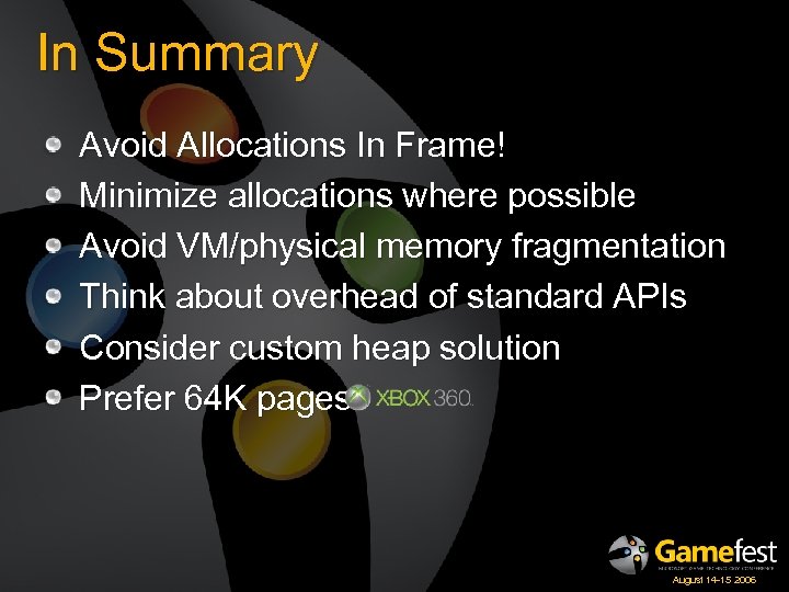 In Summary Avoid Allocations In Frame! Minimize allocations where possible Avoid VM/physical memory fragmentation