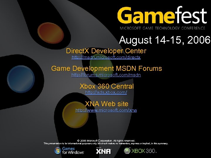 August 14 -15, 2006 Direct. X Developer Center http: //msdn. microsoft. com/directx Game Development