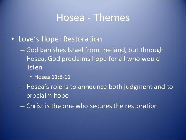 Hosea - Themes • Love’s Hope: Restoration – God banishes Israel from the land,