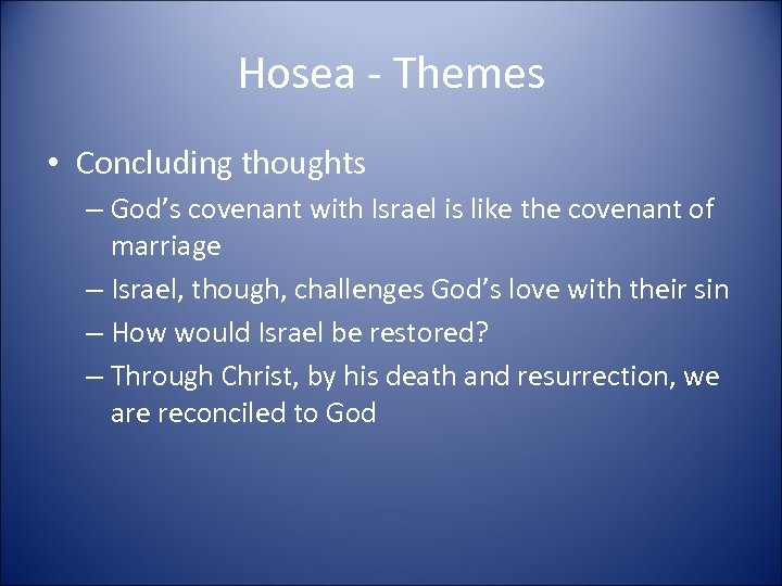 Hosea - Themes • Concluding thoughts – God’s covenant with Israel is like the