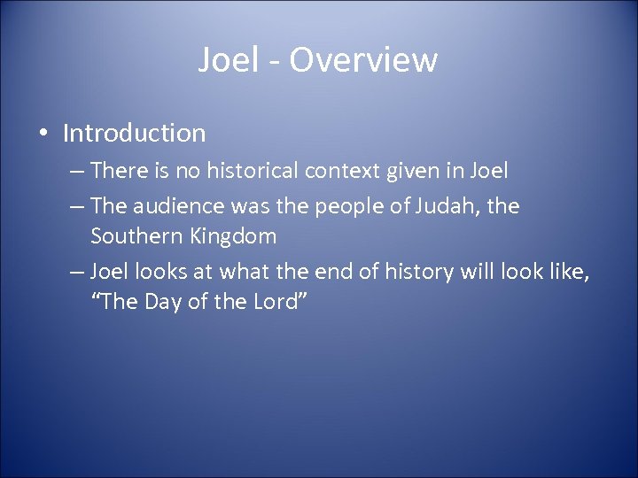 Joel - Overview • Introduction – There is no historical context given in Joel