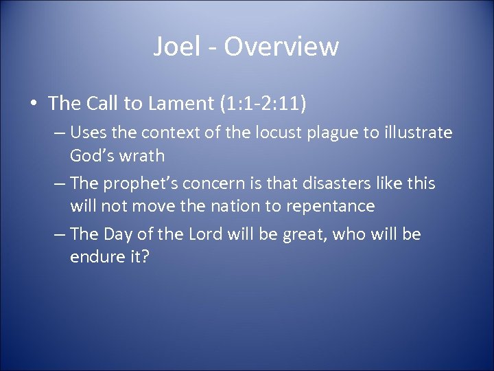 Joel - Overview • The Call to Lament (1: 1 -2: 11) – Uses