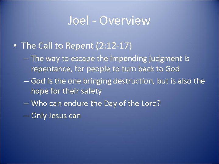 Joel - Overview • The Call to Repent (2: 12 -17) – The way