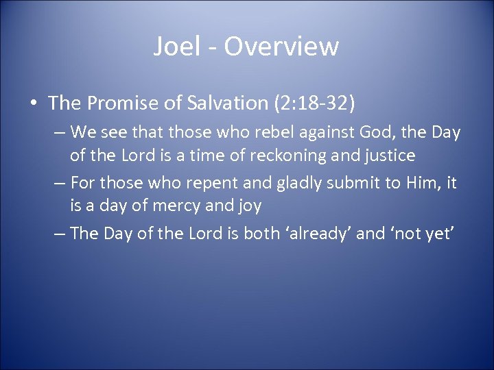 Joel - Overview • The Promise of Salvation (2: 18 -32) – We see