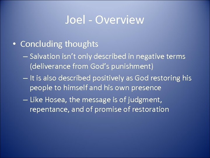 Joel - Overview • Concluding thoughts – Salvation isn’t only described in negative terms