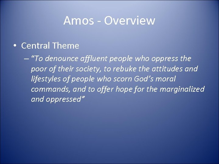 Amos - Overview • Central Theme – “To denounce affluent people who oppress the