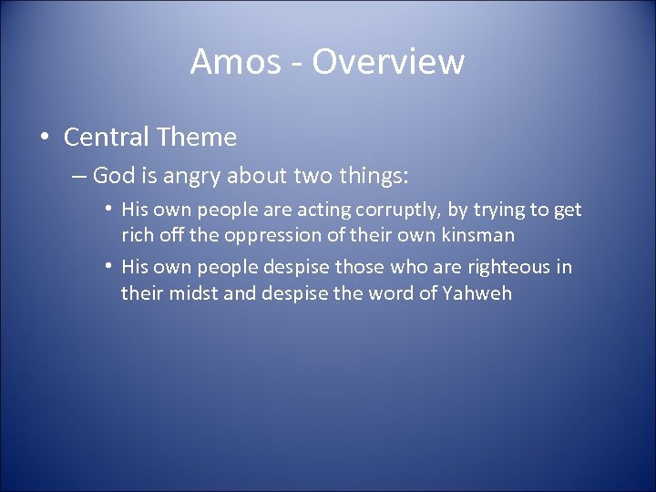 Amos - Overview • Central Theme – God is angry about two things: •