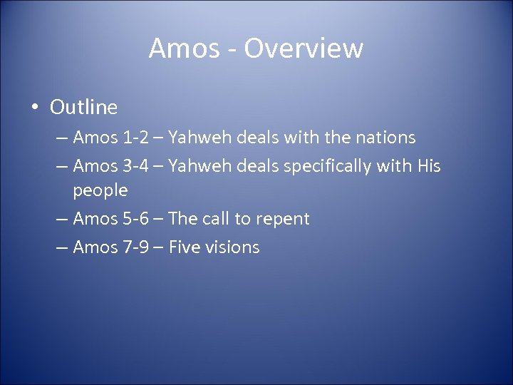 Amos - Overview • Outline – Amos 1 -2 – Yahweh deals with the