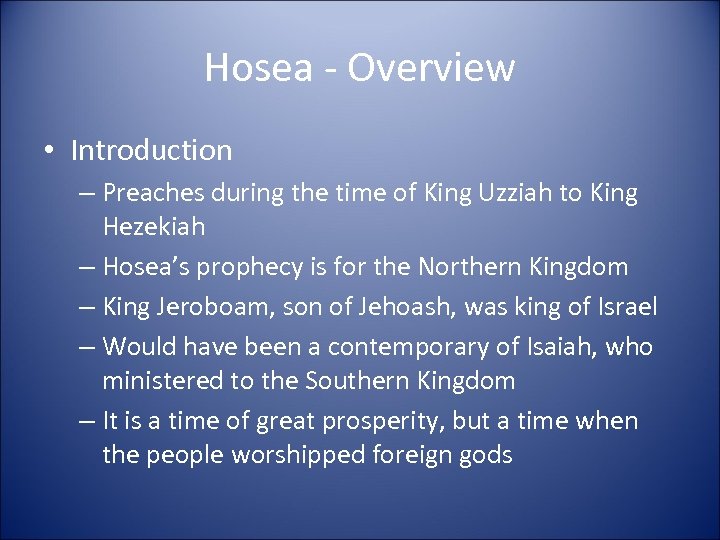 Hosea - Overview • Introduction – Preaches during the time of King Uzziah to