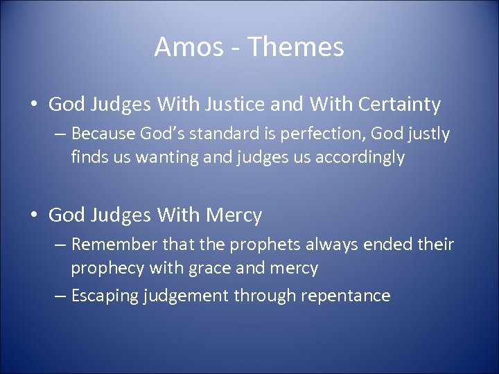 Amos - Themes • God Judges With Justice and With Certainty – Because God’s