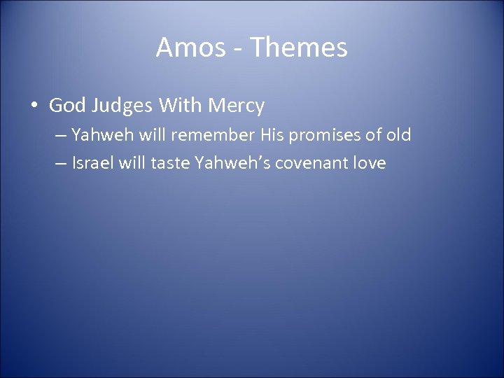 Amos - Themes • God Judges With Mercy – Yahweh will remember His promises