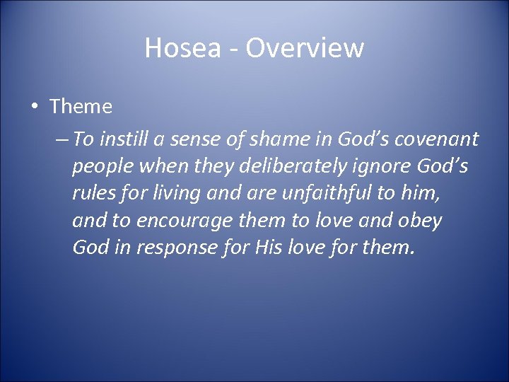 Hosea - Overview • Theme – To instill a sense of shame in God’s