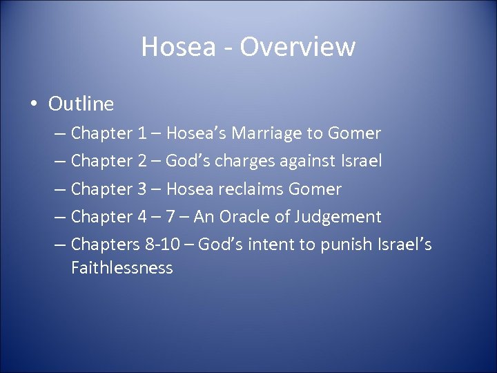 Hosea - Overview • Outline – Chapter 1 – Hosea’s Marriage to Gomer –