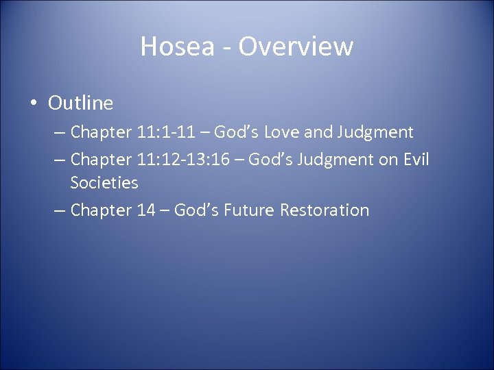 Hosea - Overview • Outline – Chapter 11: 1 -11 – God’s Love and