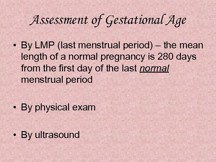 Assessment of Gestational Age • By LMP (last menstrual period) – the mean length