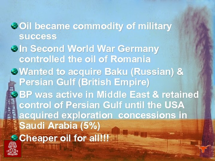 Oil became commodity of military success In Second World War Germany controlled the oil