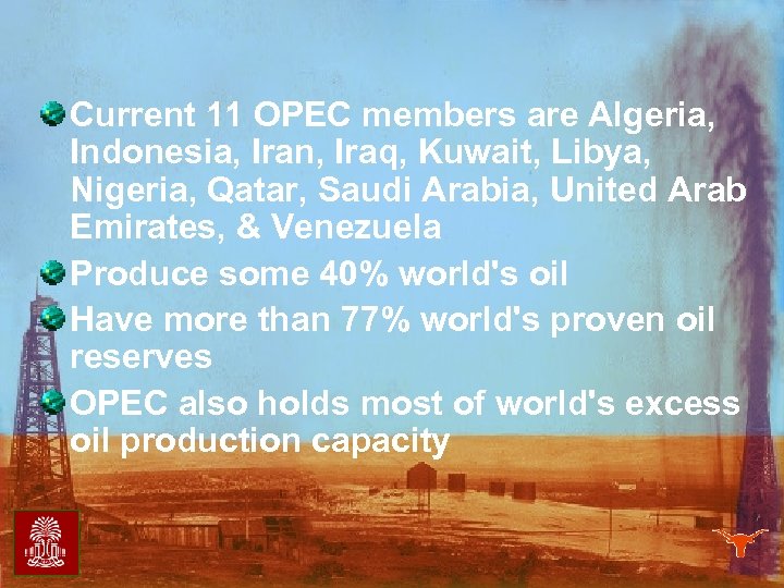 Current 11 OPEC members are Algeria, Indonesia, Iran, Iraq, Kuwait, Libya, Nigeria, Qatar, Saudi