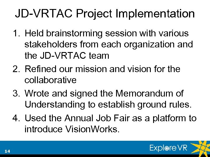 JD-VRTAC Project Implementation 1. Held brainstorming session with various stakeholders from each organization and