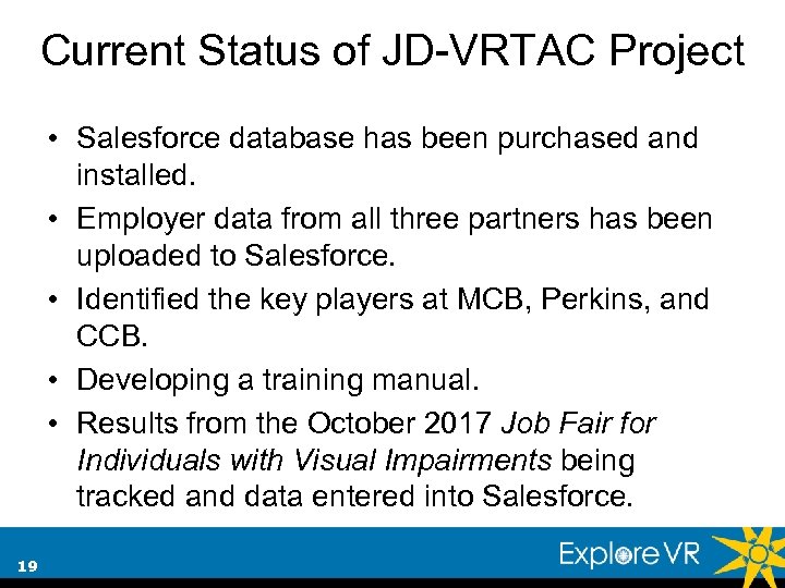 Current Status of JD-VRTAC Project • Salesforce database has been purchased and installed. •