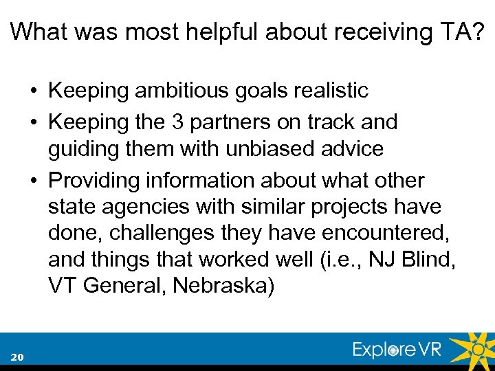 What was most helpful about receiving TA? • Keeping ambitious goals realistic • Keeping