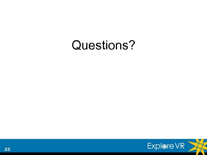 Questions? 22 