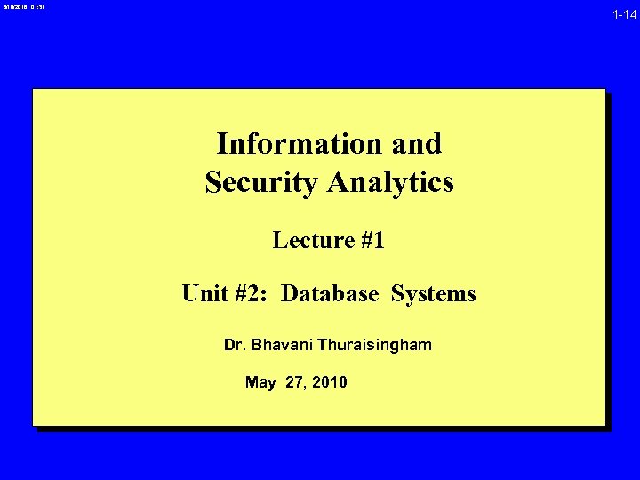 3/16/2018 01: 31 1 -14 Information and Security Analytics Lecture #1 Unit #2: Database