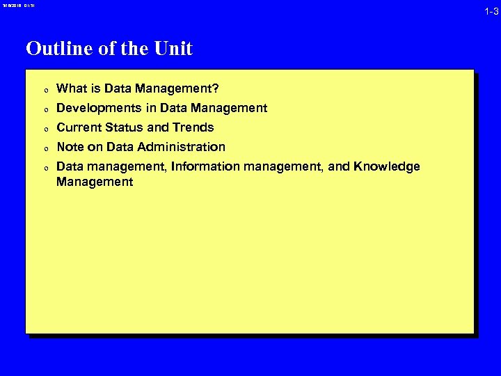 3/16/2018 01: 31 1 -3 Outline of the Unit 0 What is Data Management?