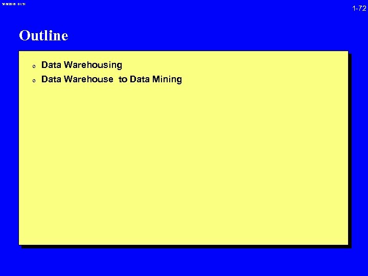 3/16/2018 01: 31 1 -72 Outline 0 Data Warehousing 0 Data Warehouse to Data